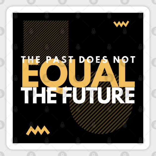The Past Does Not Equal The Future Magnet by Inspire & Motivate